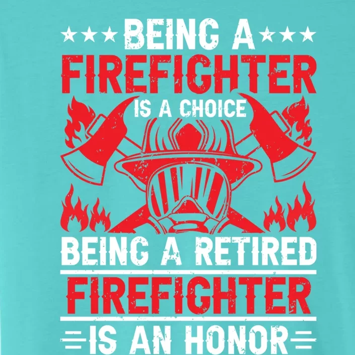 Being A Firefighter Is A Choice Retired Firefighter Is Honor Cool Gift ChromaSoft Performance T-Shirt