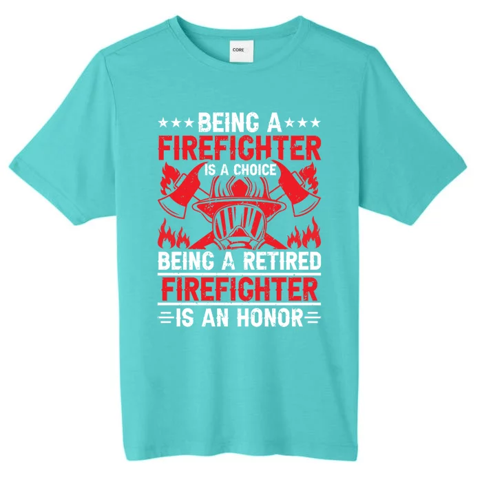 Being A Firefighter Is A Choice Retired Firefighter Is Honor Cool Gift ChromaSoft Performance T-Shirt