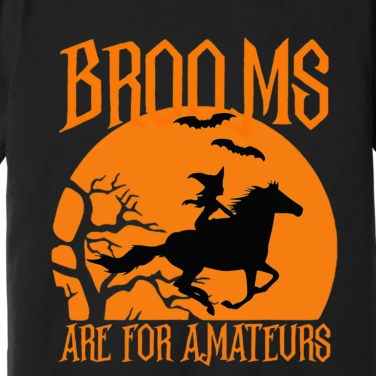 Brooms Are For Amateurs Funny Halloween Horse Lover Premium T-Shirt