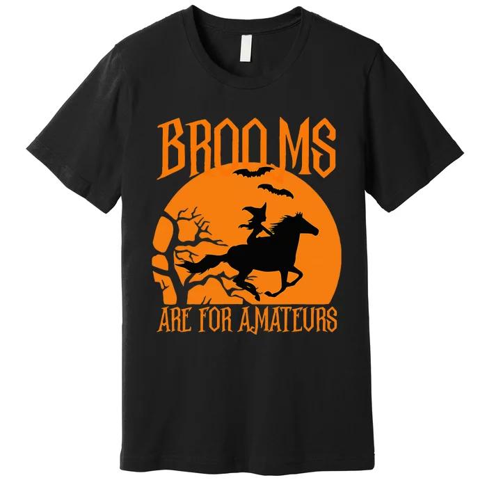 Brooms Are For Amateurs Funny Halloween Horse Lover Premium T-Shirt