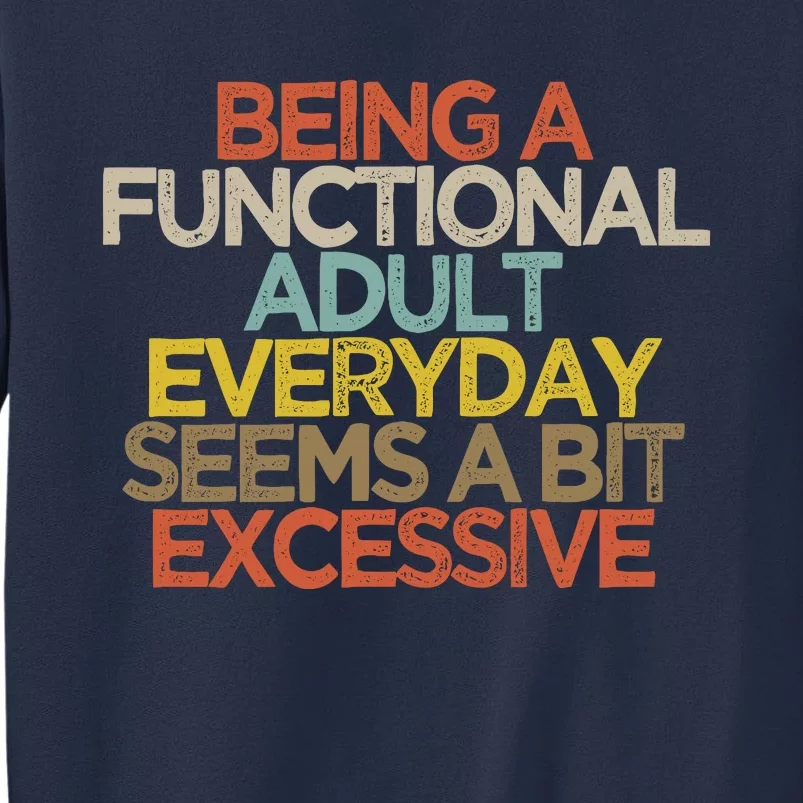 Being A Functional Adult Everyday Seems A Bit Excessive Sweatshirt