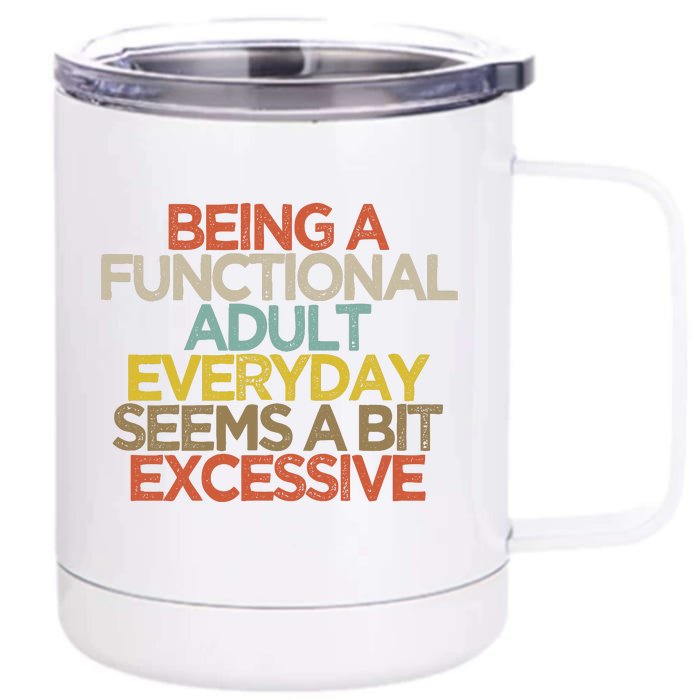 Being A Functional Adult Everyday Seems A Bit Excessive Front & Back 12oz Stainless Steel Tumbler Cup