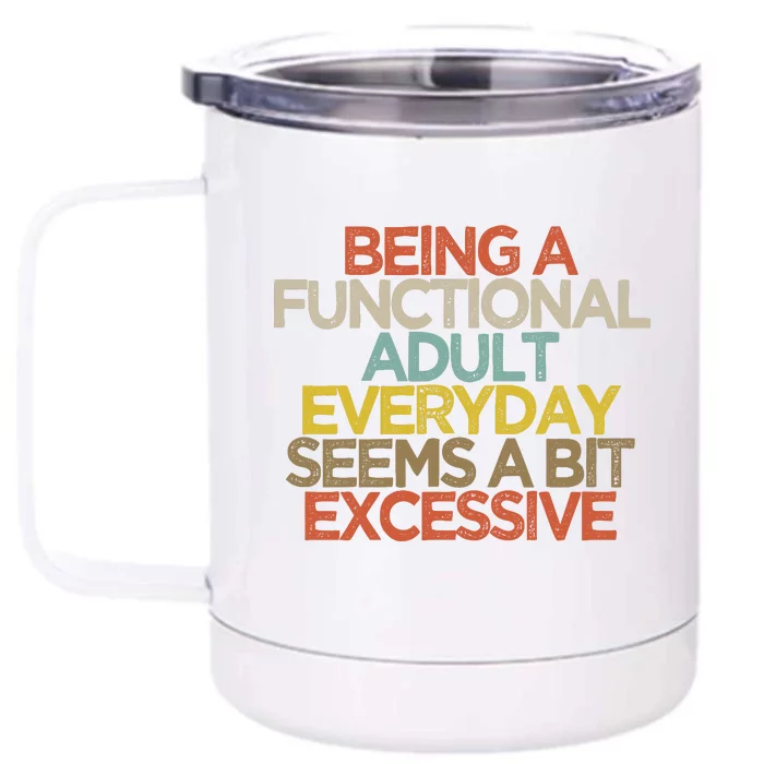 Being A Functional Adult Everyday Seems A Bit Excessive Front & Back 12oz Stainless Steel Tumbler Cup