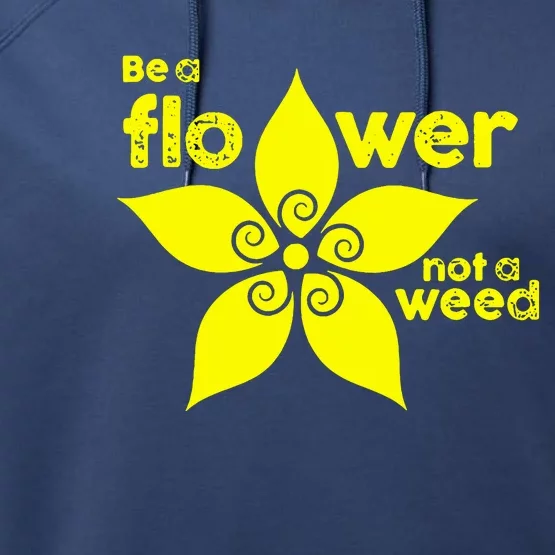 Be A Flower Not A Weed Performance Fleece Hoodie