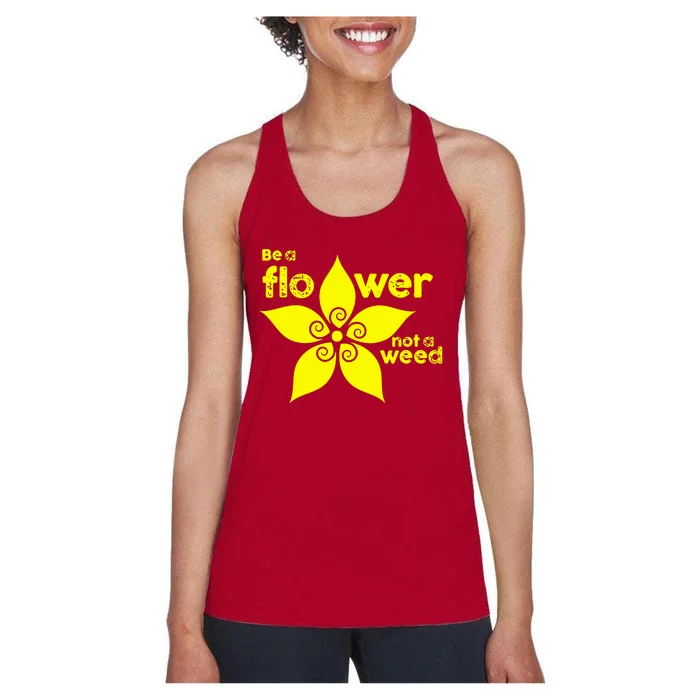 Be A Flower Not A Weed Women's Racerback Tank