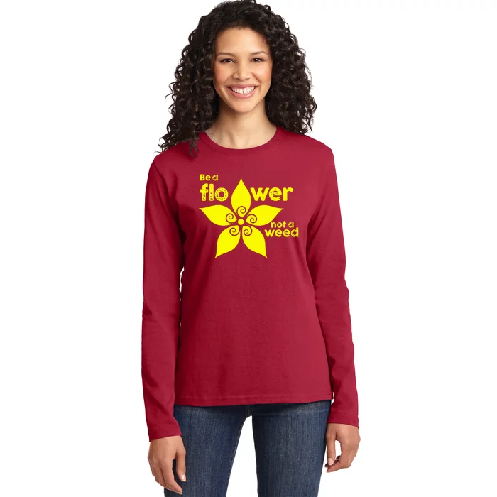 Be A Flower Not A Weed Ladies Long Sleeve Shirt