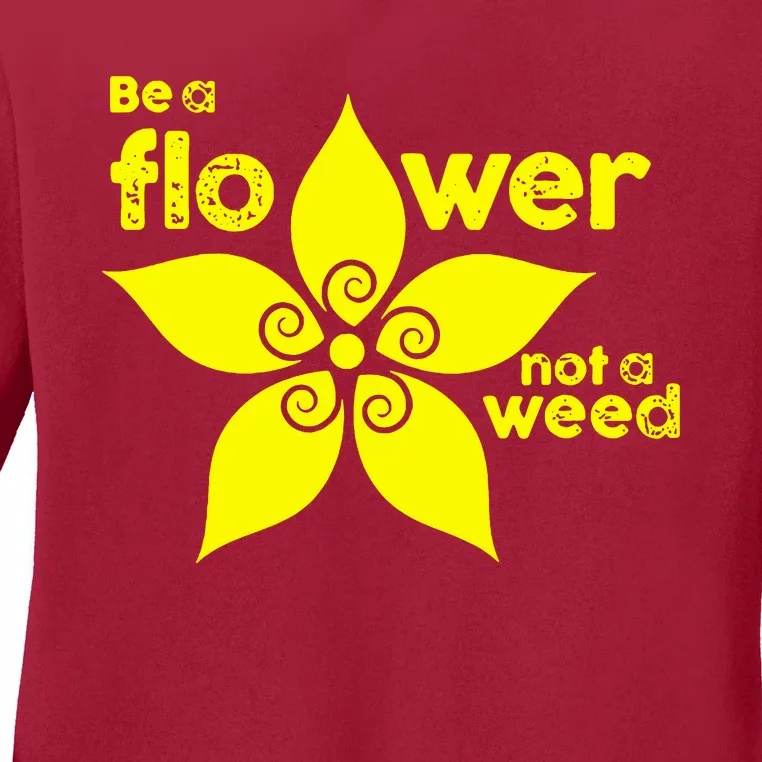 Be A Flower Not A Weed Ladies Long Sleeve Shirt