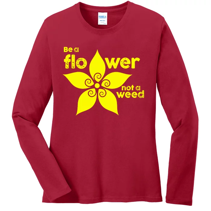 Be A Flower Not A Weed Ladies Long Sleeve Shirt