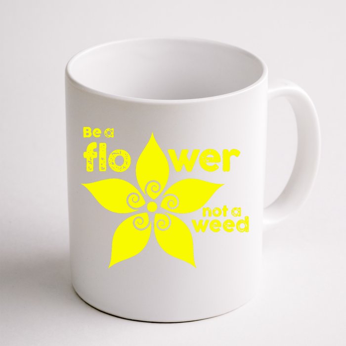 Be A Flower Not A Weed Front & Back Coffee Mug