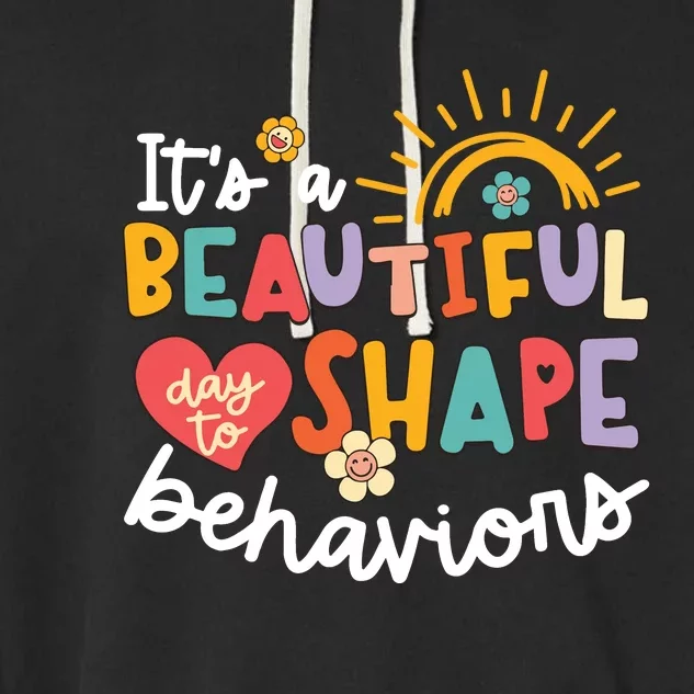 Behavior Analyst Funny Its A Beautiful Day To Shape Behaviors Garment-Dyed Fleece Hoodie