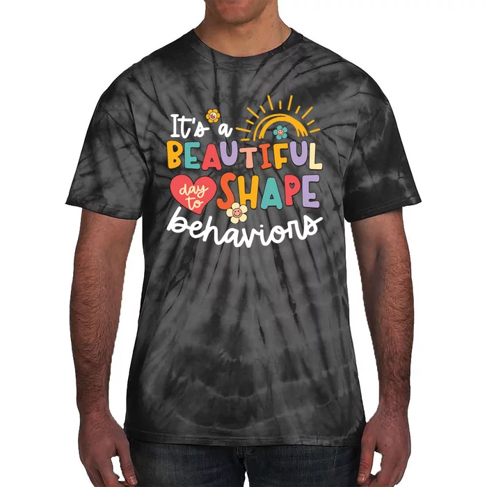 Behavior Analyst Funny Its A Beautiful Day To Shape Behaviors Tie-Dye T-Shirt