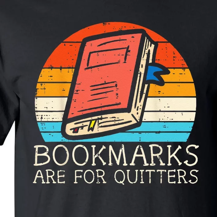 Bookmarks Are For Quitters Book Reading Bookworm Librarian Tall T-Shirt