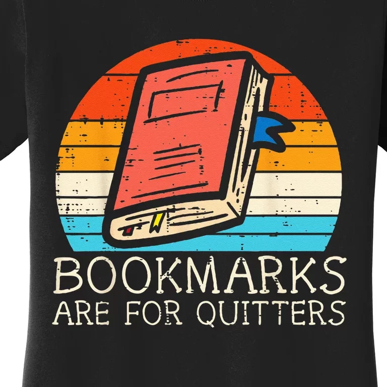 Bookmarks Are For Quitters Book Reading Bookworm Librarian Women's T-Shirt