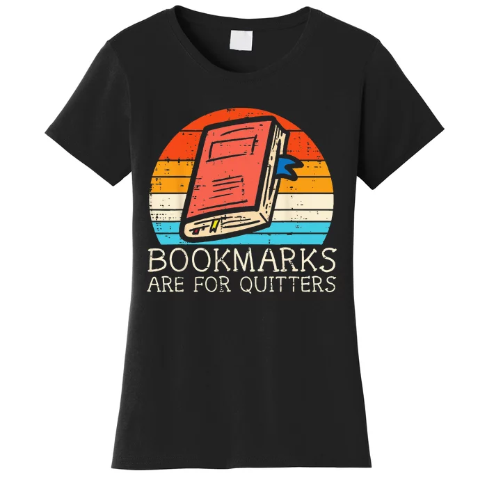 Bookmarks Are For Quitters Book Reading Bookworm Librarian Women's T-Shirt