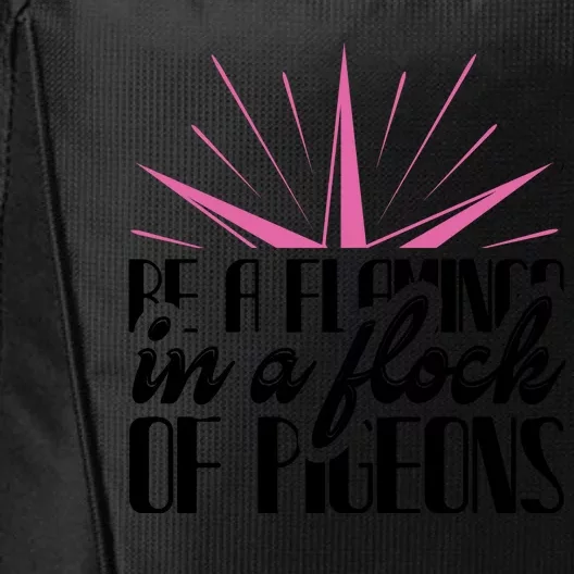 Be A Flamingo In A Flock Of Pigeons City Backpack