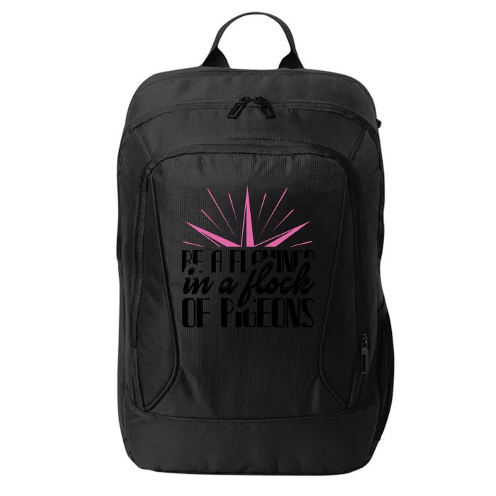 Be A Flamingo In A Flock Of Pigeons City Backpack