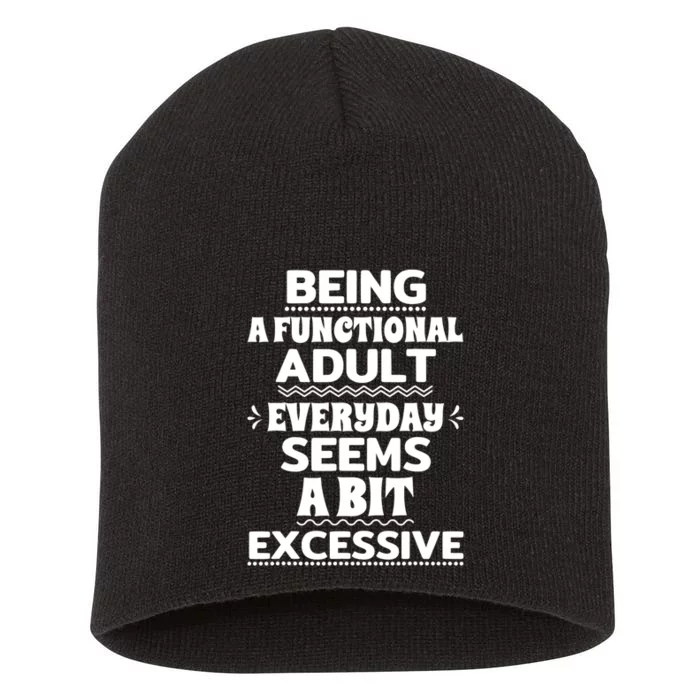 Being A Functional Adult Every Day Seems A Bit Excessive Sarcastic Funny Short Acrylic Beanie