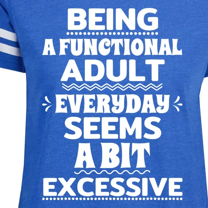 Being A Functional Adult Every Day Seems A Bit Excessive Sarcastic Funny Enza Ladies Jersey Football T-Shirt