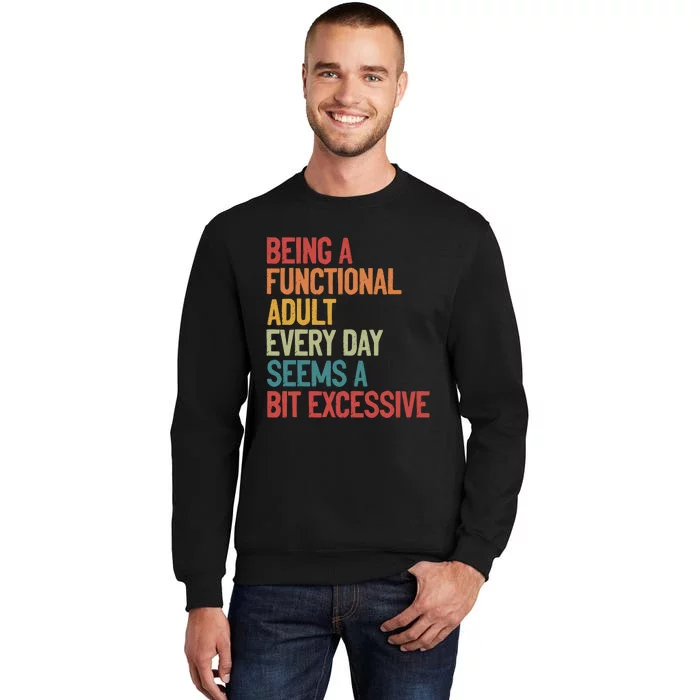 Being A Functional Adult Every Day Seems A Bit Excessive Sarcastic Funny Sweatshirt