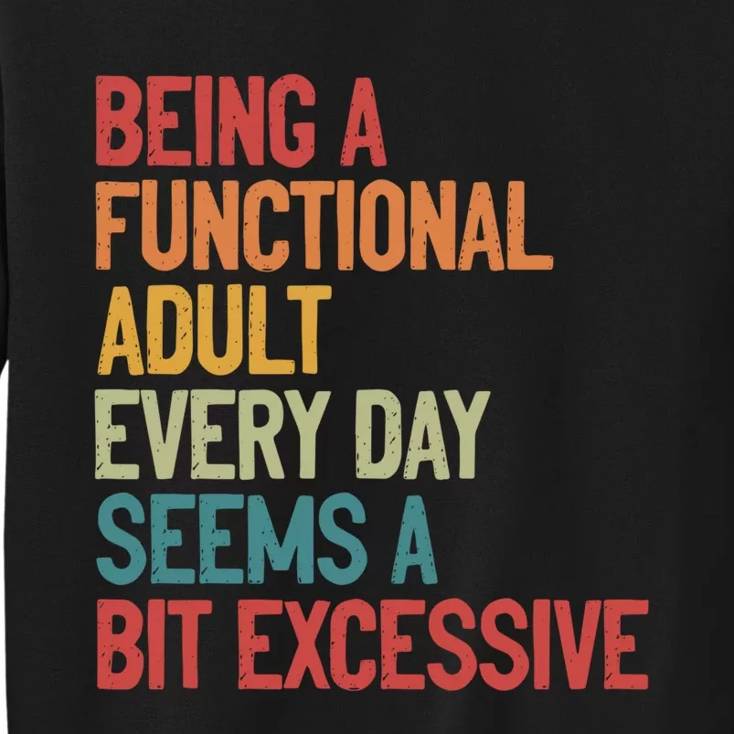 Being A Functional Adult Every Day Seems A Bit Excessive Sarcastic Funny Sweatshirt