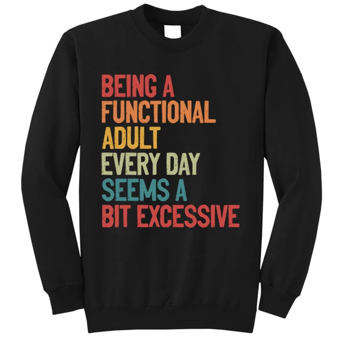 Being A Functional Adult Every Day Seems A Bit Excessive Sarcastic Funny Sweatshirt