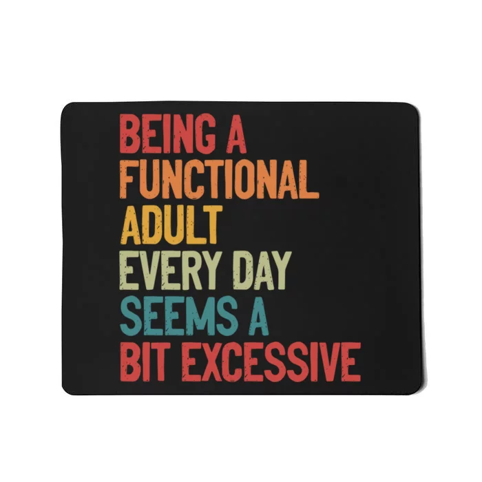 Being A Functional Adult Every Day Seems A Bit Excessive Sarcastic Funny Mousepad