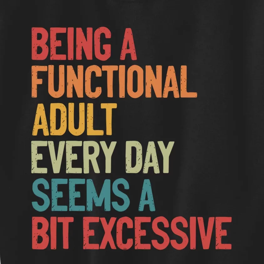 Being A Functional Adult Every Day Seems A Bit Excessive Sarcastic Funny Kids Sweatshirt