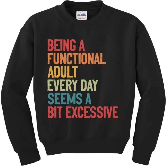 Being A Functional Adult Every Day Seems A Bit Excessive Sarcastic Funny Kids Sweatshirt