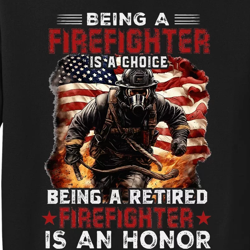 Being A Firefighter Is A Choice Being A Retired Firefighter Tall Sweatshirt