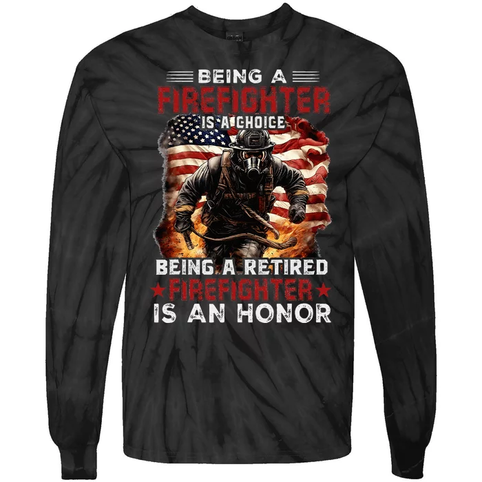 Being A Firefighter Is A Choice Being A Retired Firefighter Tie-Dye Long Sleeve Shirt