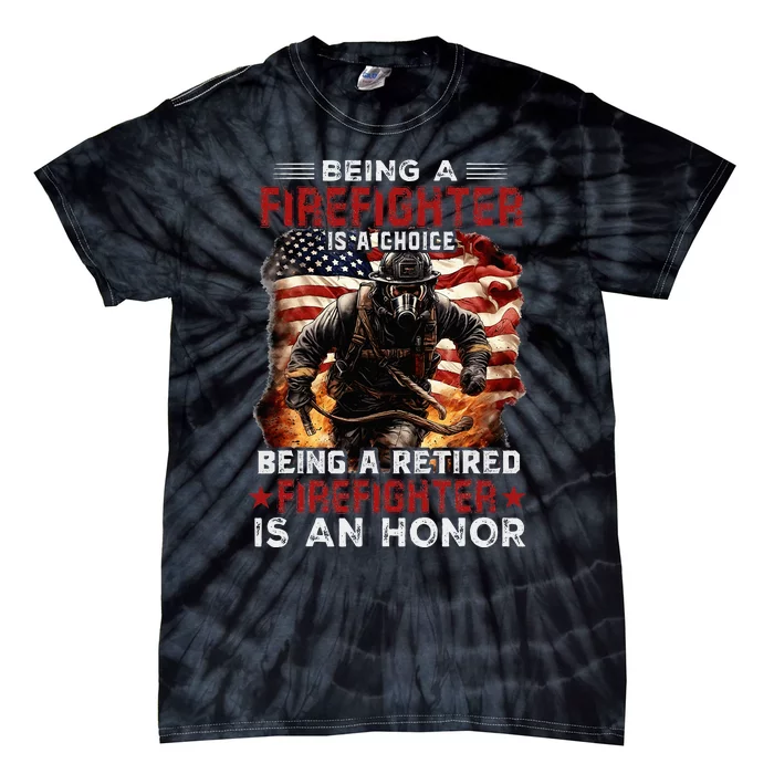 Being A Firefighter Is A Choice Being A Retired Firefighter Tie-Dye T-Shirt