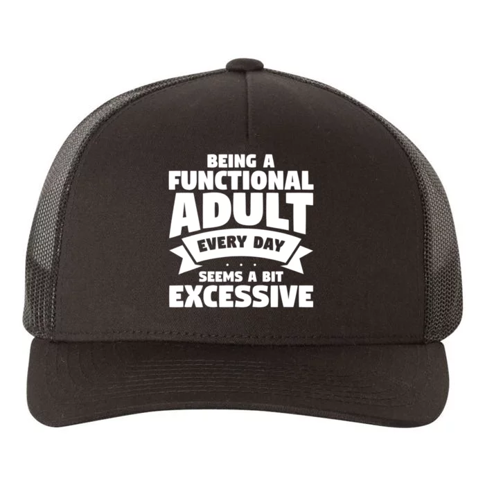 Being A Functional Adult Every Day Seems A Bit Excessive Sarcasm Quotes Yupoong Adult 5-Panel Trucker Hat