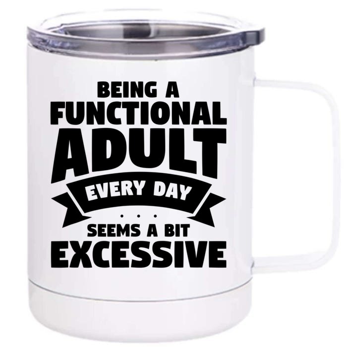 Being A Functional Adult Every Day Seems A Bit Excessive Sarcasm Quotes Front & Back 12oz Stainless Steel Tumbler Cup