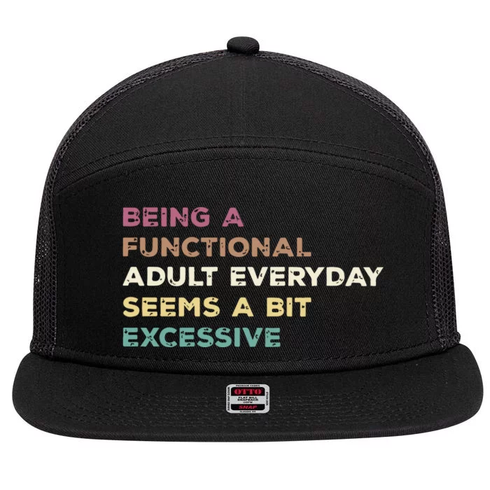 Being A Functional Adult Everyday Seems A Bit Excessive 7 Panel Mesh Trucker Snapback Hat