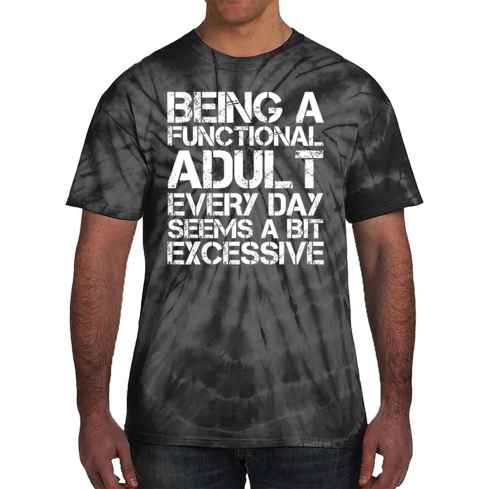 Being A Functional Adult Every Day Seems A Bit Excessive Sarcasm Quotes Tie-Dye T-Shirt