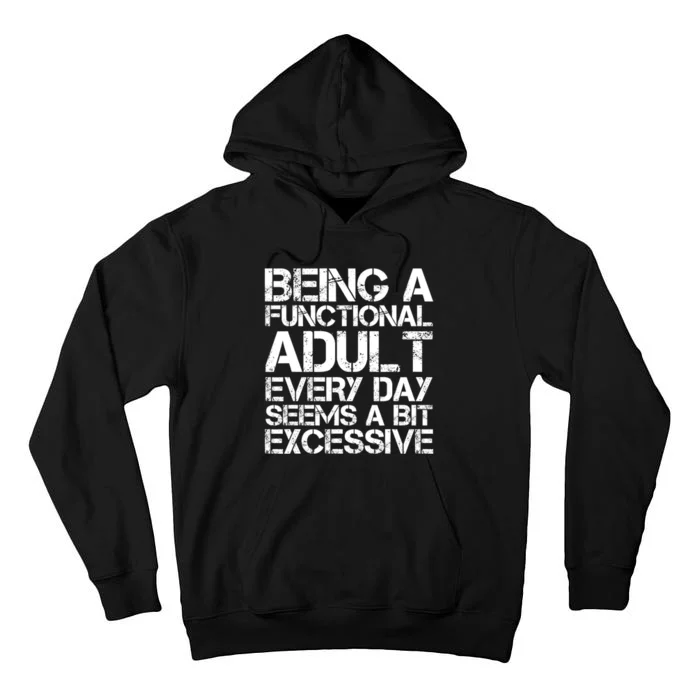 Being A Functional Adult Every Day Seems A Bit Excessive Sarcasm Quotes Tall Hoodie