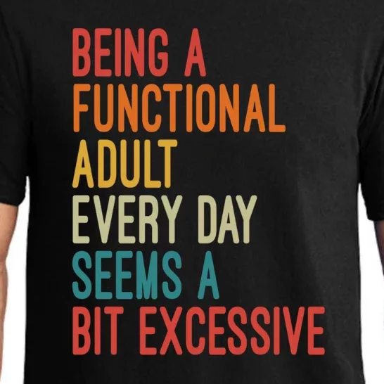 Being A Functional Adult Every Day Seems A Bit Excessive Sarcasm Quotes Pajama Set