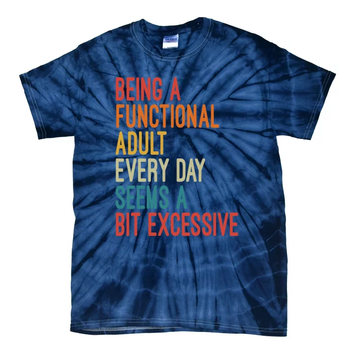 Being A Functional Adult Every Day Seems A Bit Excessive Sarcasm Quotes Tie-Dye T-Shirt