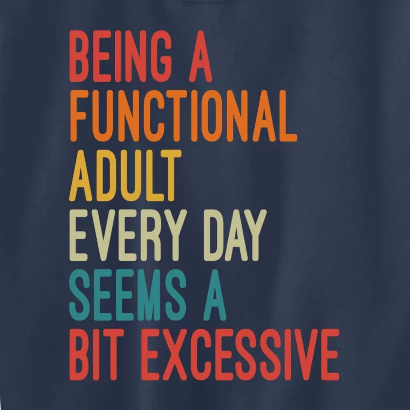 Being A Functional Adult Every Day Seems A Bit Excessive Sarcasm Quotes Kids Sweatshirt