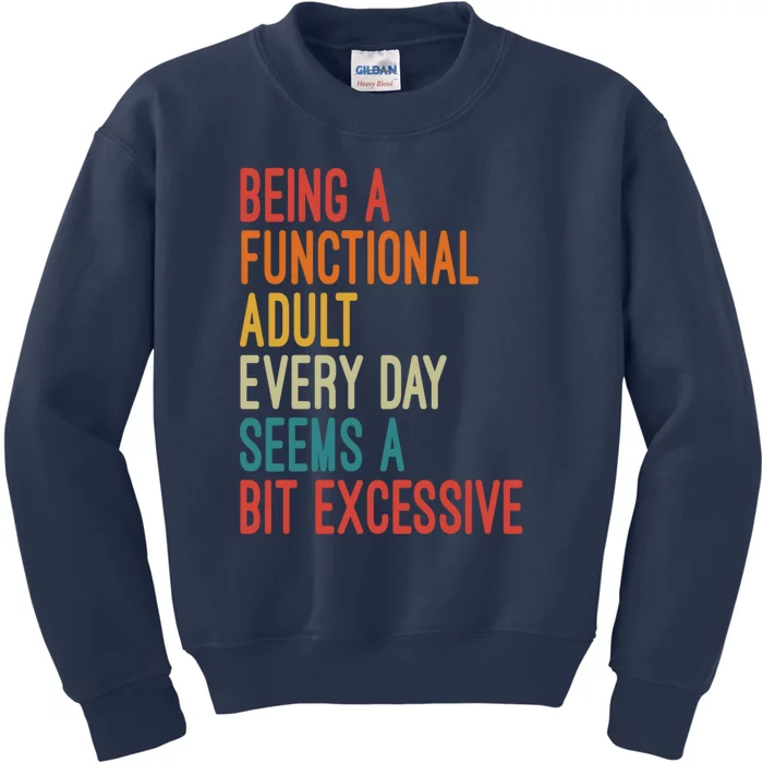 Being A Functional Adult Every Day Seems A Bit Excessive Sarcasm Quotes Kids Sweatshirt