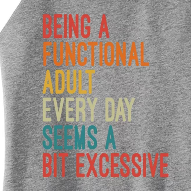 Being A Functional Adult Every Day Seems A Bit Excessive Sarcasm Quotes Women’s Perfect Tri Rocker Tank