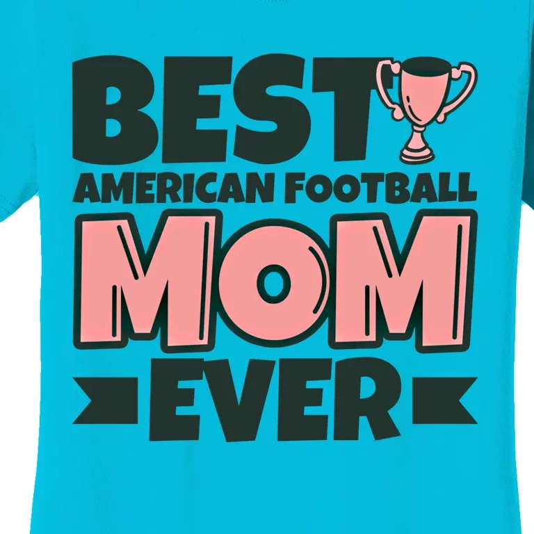 Best American Football Mom Ever Mother Funny Gift Women's T-Shirt