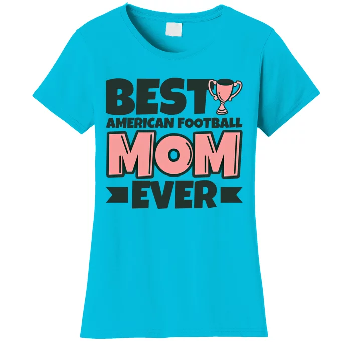 Best American Football Mom Ever Mother Funny Gift Women's T-Shirt