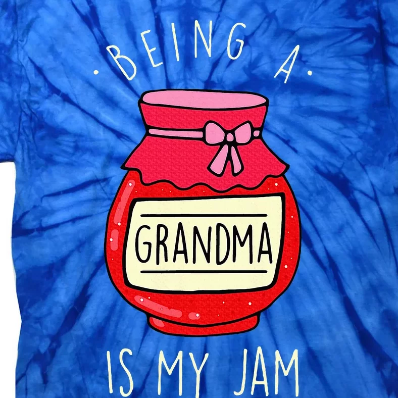 Being A Grandma Is My Jam Funny Grandmother & MotherS Day Tie-Dye T-Shirt