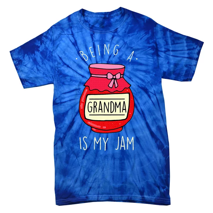 Being A Grandma Is My Jam Funny Grandmother & MotherS Day Tie-Dye T-Shirt