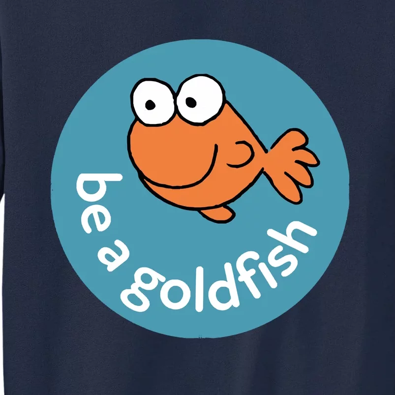 Be A Goldfish Tall Sweatshirt