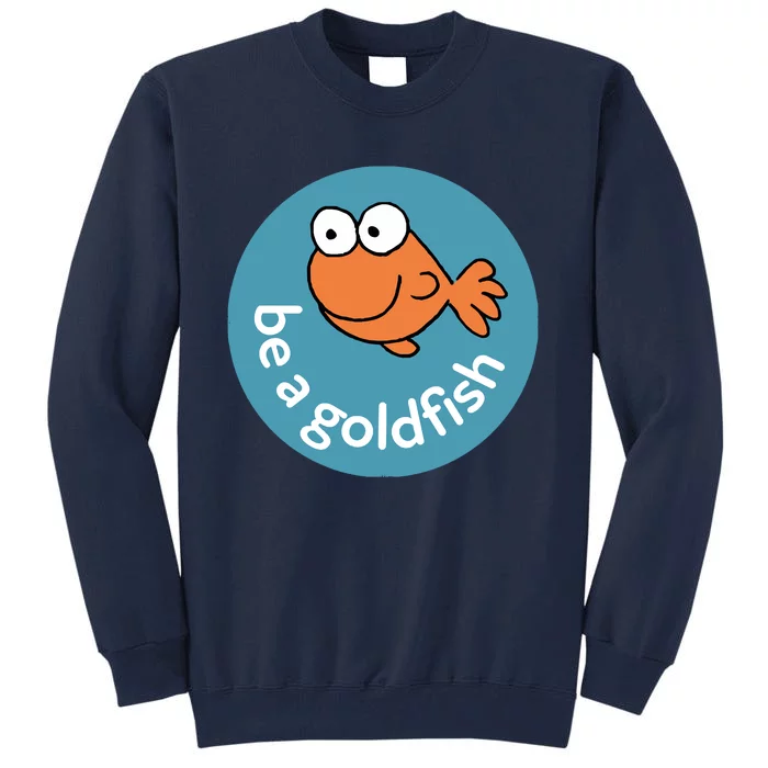 Be A Goldfish Tall Sweatshirt