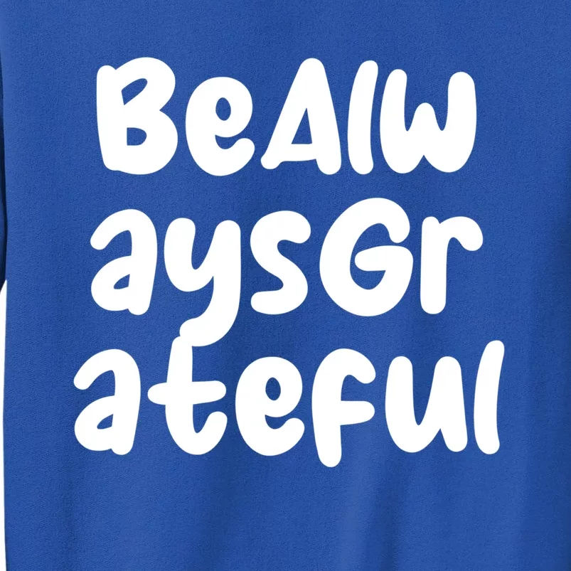 Be Always Grateful Gift Sweatshirt