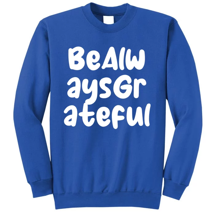 Be Always Grateful Gift Sweatshirt