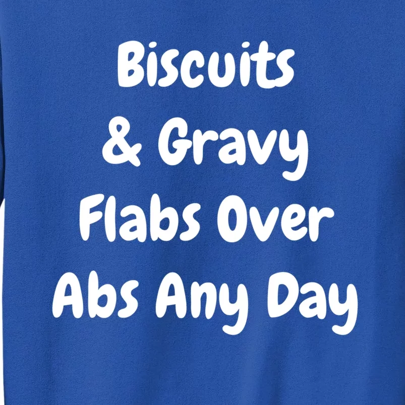 Biscuits And Gravy Flabs Over Abs Any Day Funny Breakfast Gift Tall Sweatshirt